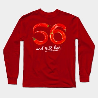 56th Birthday Gifts - 56 Years and still Hot Long Sleeve T-Shirt